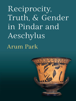 cover image of Reciprocity, Truth, and Gender in Pindar and Aeschylus